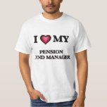 I love my Pension Fund Manager T Shirt