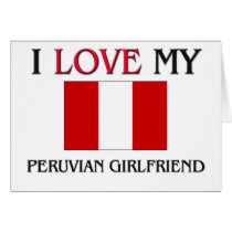 I Love My Peruvian Girlfriend cards