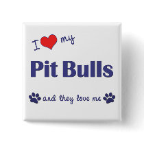 I Love My Pit Bulls (Multiple Dogs) Pinback Buttons
