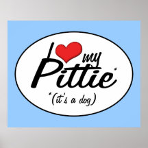 I Love My Pittie (It's a Dog) Posters