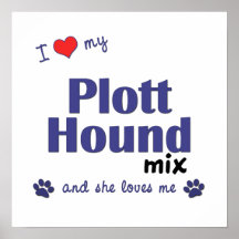 I Love My Plott Hound Mix (Female Dog) Poster