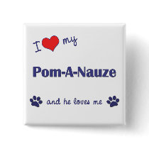 I Love My Pom-A-Nauze (Male Dog) buttons