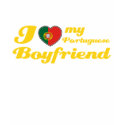I love my Portuguese Boyfriend t-shirts by kongdesigns I love my Portuguese Boyfriend t-shirts