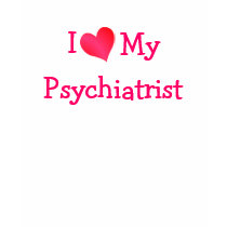 I Love My Psychiatrist t-shirts by definingyou I Love My Psychiatrist t-shirts