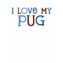 I Love My Pug t-shirts by weloveourheros I Love My Pug t-shirts