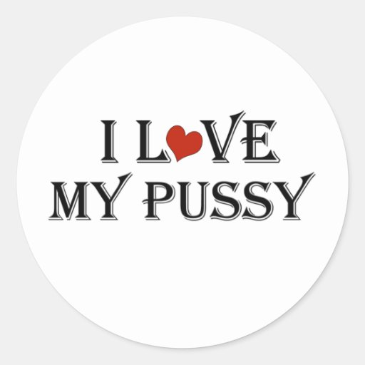 I Love My Pussy A Png Round Sticker