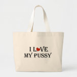 I Love My Pussy a.png Tote Bags
