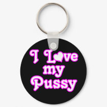 I love my Pussy keychains by BoogieMonst I love my Pussy keychains