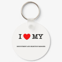 I Love My RECRUITMENT AND SELECTION MANAGER keychains by ilovemyshirt I Love My RECRUITMENT AND SELECTION MANAGER keychains