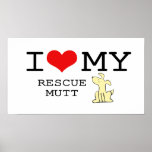 I Love My Rescue Mutt Poster posters