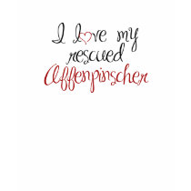 I Love My Rescued Affenpinscher t-shirts by pawliepaws I Love My Rescued Affenpinscher t-shirts