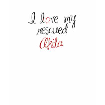 I Love My Rescued Akita t-shirts by pawliepaws I Love My Rescued Akita t-shirts