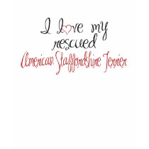 I Love My Rescued American Staffordshire Terrier t-shirts by pawliepaws I Love My Rescued American Staffordshire Terrier t-shirts