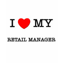 I Love My RETAIL MANAGER t-shirts by ilovemyshirt I Love My RETAIL MANAGER t-shirts