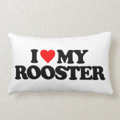 I LOVE MY ROOSTER PILLOW