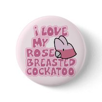 I Love My Rose Breasted Cockatoo Button by MenagerieMayhem I Love My Rose Breasted Cockatoo Button