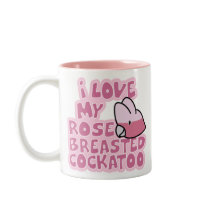 I Love My Rose Breasted Cockatoo Mug