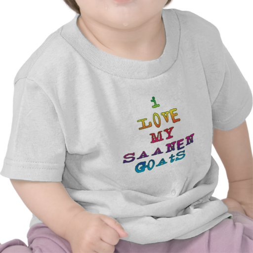 I Love My Saanen Goats Tshirts