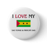 I Love My Sao Tomae &amp; Principe Dad Pinback Button