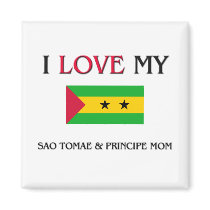 I Love My Sao Tomae & Principe Mom magnets by tshirtshirts I Love My Sao Tomae & Principe Mom magnets
