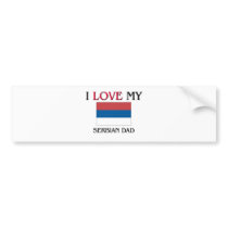 I Love My Serbian Dad Bumper Sticker