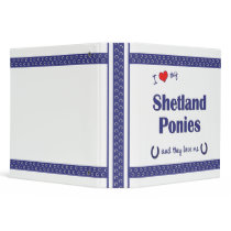 I Love My Shetland Ponies (Multiple Ponies) Binders