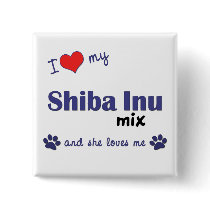 I Love My Shiba Inu Mix (Female Dog) buttons