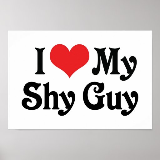 I Love My Shy Guy Posters Zazzle