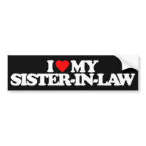 I LOVE MY SISTER-IN-LAW BUMPER STICKERS