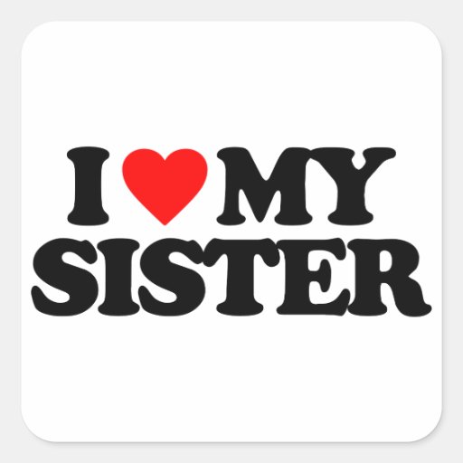 I LOVE MY SISTER STICKER