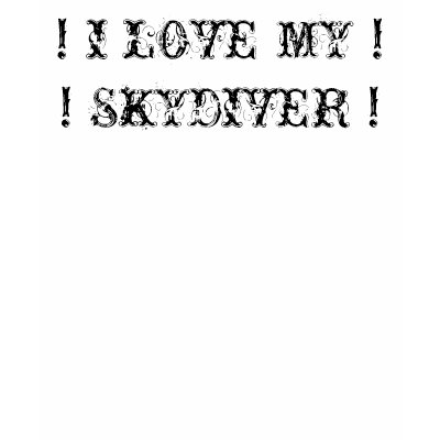 ! I Love My ! ! Skydiver ! T-shirts