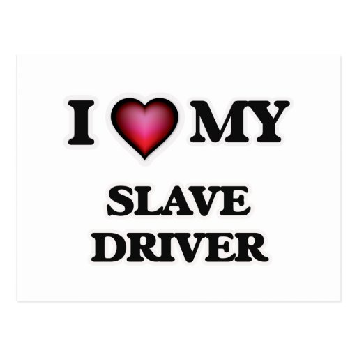 I love my Slave Driver Postcard Zazzle