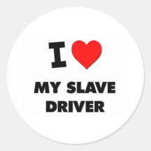 I love My Slave Driver Round Stickers