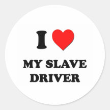 I love My Slave Driver Sticker
