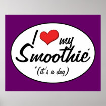 I Love My Smoothie (It's a Dog) Posters
