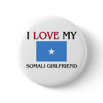 I Love My Somali Girlfriend buttons by flagshirt I Love My Somali Girlfriend buttons