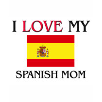 I Love My Spanish Mom t-shirts by tshirtshirts I Love My Spanish Mom t-shirts
