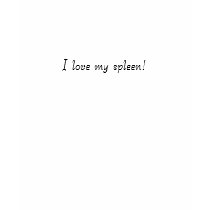 I love my spleen! t-shirts