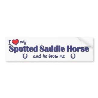 I Love My Spotted Saddle Horse and He Loves Me bumper sticker