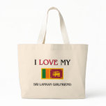 I Love My Sri Lankan Girlfriend bags