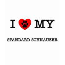 I LOVE MY STANDARD SCHNAUZER t-shirts