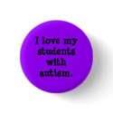 I love my students with autism. buttons by hugsnstitches4u I love my students with autism. buttons