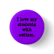 I love my students with autism. buttons by hugsnstitches4u I love my students with autism. buttons