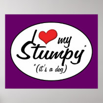 I Love My Stumpy (It's a Dog) Print