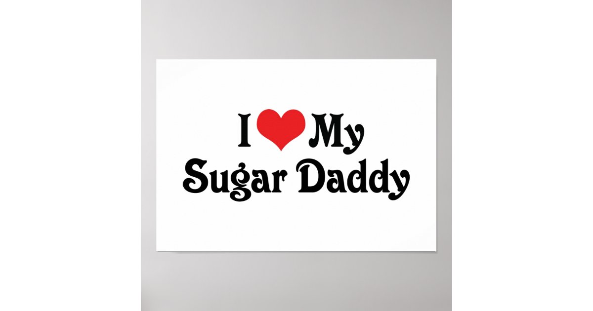 i-love-my-sugar-daddy-poster-zazzle