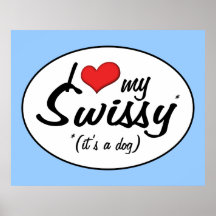 I Love My Swissy (It's a Dog) Posters