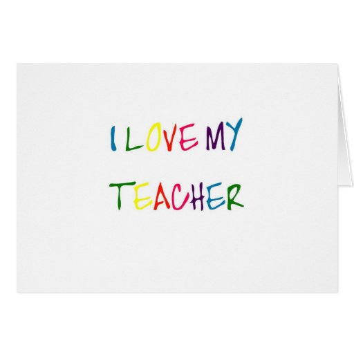 I Love My Teacher (thank you) Greeting Cards