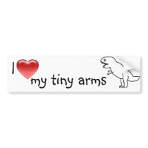 I love my tiny arms/T-REX Bumper Stickers