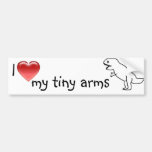 I love my tiny arms/T-REX Bumper Stickers