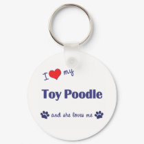 I Love My Toy Poodle (Female Dog) keychains by thatsalottadogs I Love My Toy Poodle (Female Dog) keychains